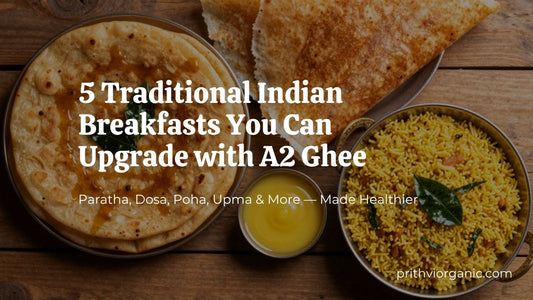 5 Traditional Indian Breakfasts You Can Upgrade with A2 Ghee