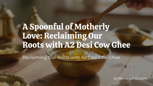 A Spoonful of Motherly Love: Reclaiming Our Roots with A2 Desi Cow Ghee