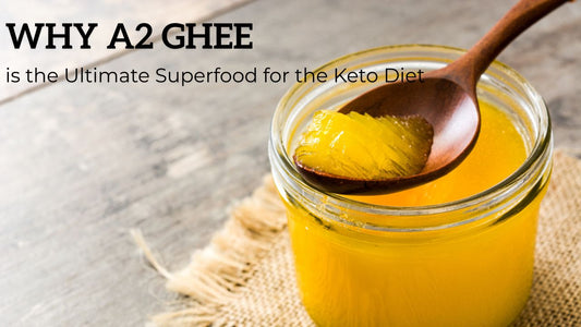 Why A2 Ghee is the Ultimate Superfood for the Keto Diet